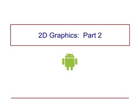 2D Graphics: Part 2.