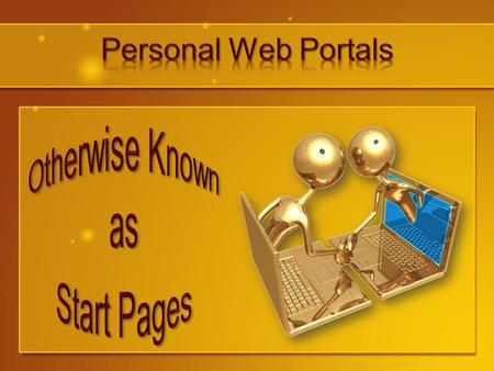 Ajax-based startpage Web top Personal web portal Page aggregator –Netvibes, My Yahoo!, iGoogle, Page Flakes, Wakooz, and Microsoft Live. –Personalize.