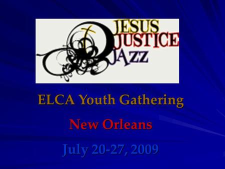 ELCA Youth Gathering New Orleans July 20-27, 2009.