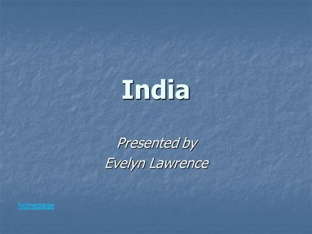 India Presented by Evelyn Lawrence homepage. India India has well over a billion people, 1,095,351,995- (2006 est. ). India has well over a billion people,