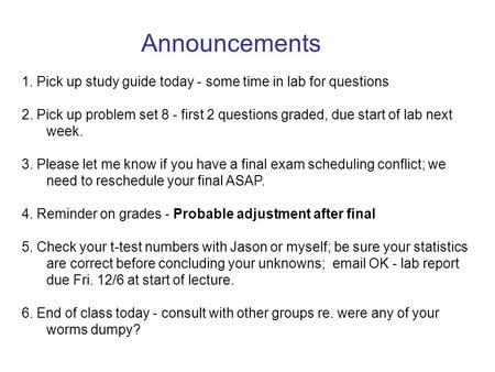 Announcements 1. Pick up study guide today - some time in lab for questions 2. Pick up problem set 8 - first 2 questions graded, due start of lab next.