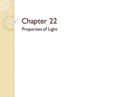 Chapter 22 Properties of Light.