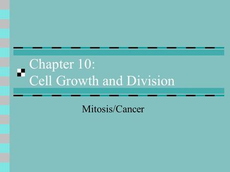 Chapter 10: Cell Growth and Division