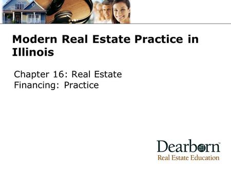 Modern Real Estate Practice in Illinois Chapter 16: Real Estate Financing: Practice.