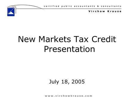 1 New Markets Tax Credit Presentation July 18, 2005.