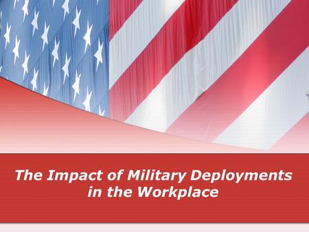 The Impact of Military Deployments in the Workplace.