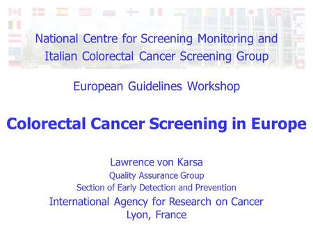 International Agency for Research on Cancer Lyon, France National Centre for Screening Monitoring and Italian Colorectal Cancer Screening Group European.