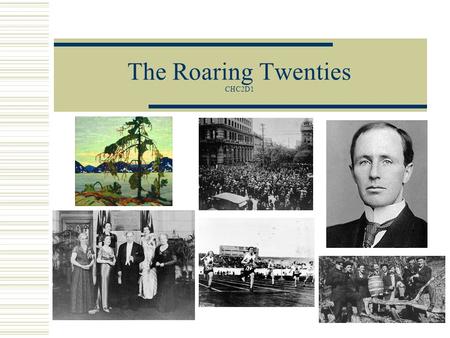 The Roaring Twenties CHC2D1. Introduction  After WW1 there was a period of adjustment: The economy was moving away from war production The unemployment.