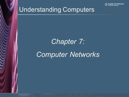 Chapter 7: Computer Networks.