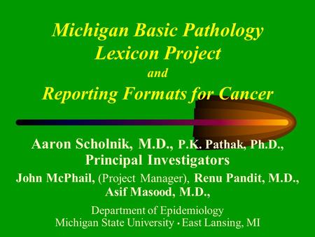 Aaron Scholnik, M.D., P.K. Pathak, Ph.D., Principal Investigators John McPhail, (Project Manager), Renu Pandit, M.D., Asif Masood, M.D., Department of.