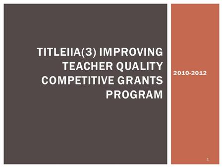 2010-2012 TITLEIIA(3) IMPROVING TEACHER QUALITY COMPETITIVE GRANTS PROGRAM 1.