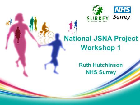 National JSNA Project Workshop 1 Ruth Hutchinson NHS Surrey.