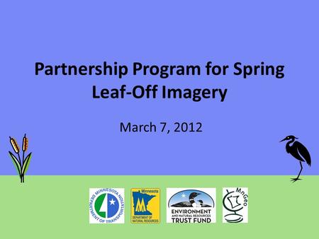 Partnership Program for Spring Leaf-Off Imagery March 7, 2012.