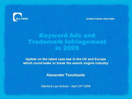 Keyword Ads and Trademark Infringement in 2009 Update on the latest case-law in the US and Europe which could make or break the search engine industry.