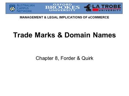 MANAGEMENT & LEGAL IMPLICATIONS OF eCOMMERCE Trade Marks & Domain Names Chapter 8, Forder & Quirk.