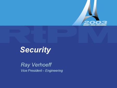 Security Ray Verhoeff Vice President – Engineering.