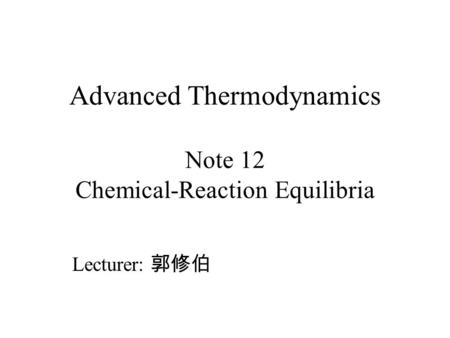 Advanced Thermodynamics Note 12 Chemical-Reaction Equilibria