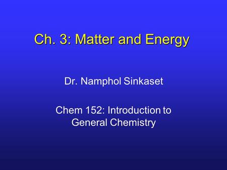 Dr. Namphol Sinkaset Chem 152: Introduction to General Chemistry