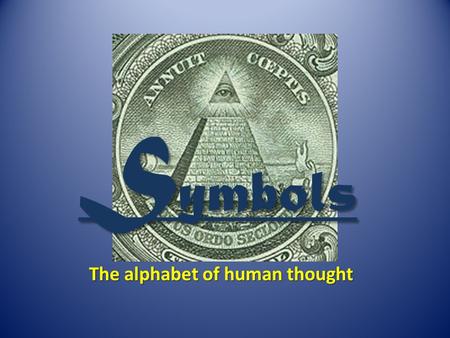 S ymbols The alphabet of human thought. The power of symbols A symbol is something which represents an idea, a physical entity or a process but is distinct.