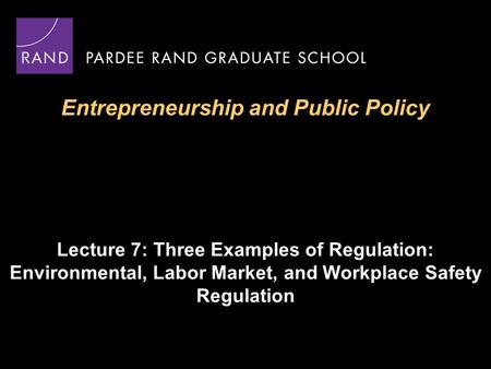 Entrepreneurship and Public Policy Lecture 7: Three Examples of Regulation: Environmental, Labor Market, and Workplace Safety Regulation.