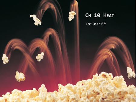 C H 10 H EAT pgs. 357 - 386. T EMPERATURE Adding or removing energy usually changes temperature Temperature is proportional to the kinetic energy of atoms.