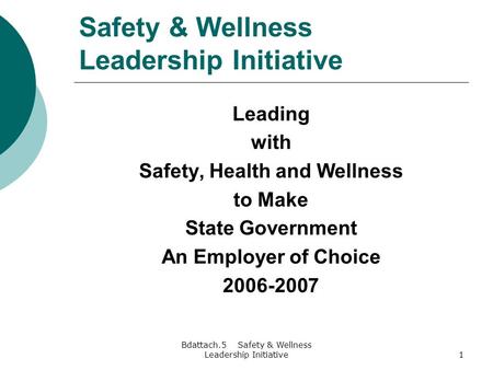 Bdattach.5 Safety & Wellness Leadership Initiative1 Safety & Wellness Leadership Initiative Leading with Safety, Health and Wellness to Make State Government.