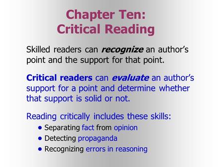 Chapter Ten: Critical Reading Skilled readers can recognize an author’s point and the support for that point. Critical readers can evaluate an author’s.