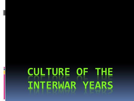 Major Trends  Artistic & intellectual innovations of pre-WWI yrs became more widespread and accepted  Why?  Political insecurities  Economic insecurities.