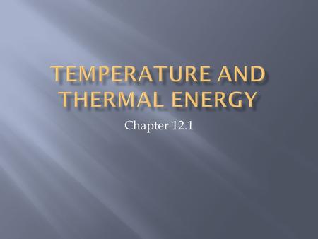 Chapter 12.1. 1. Everything is made of particles 2. These particles move 3. Hot things move faster than cold things.