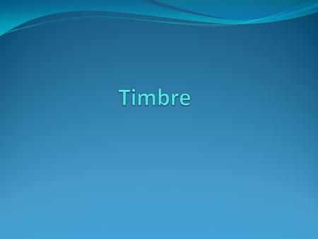 Timbre.