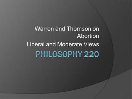 Warren and Thomson on Abortion Liberal and Moderate Views.