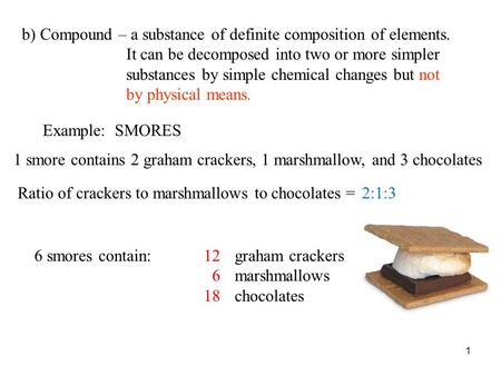 B) Compound – a substance of definite composition of elements. It can be decomposed into two or more simpler substances by simple chemical changes but.