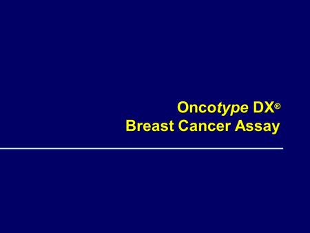 Oncotype DX® Breast Cancer Assay