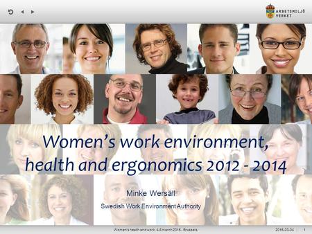 | Women’s work environment, health and ergonomics 2012 - 2014 Minke Wersäll Swedish Work Environment Authority Women's health and work, 4-6 march 2015.