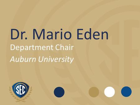 Dr. Mario Eden Department Chair Auburn University.