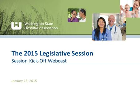 The 2015 Legislative Session Session Kick-Off Webcast January 13, 2015.