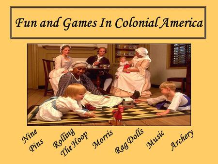 Fun and Games In Colonial America