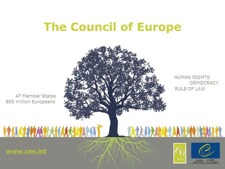 Www.coe.int 1 The Council of Europe 800 million Europeans DEMOCRACY HUMAN RIGHTS RULE OF LAW www.coe.int 47 Member States.