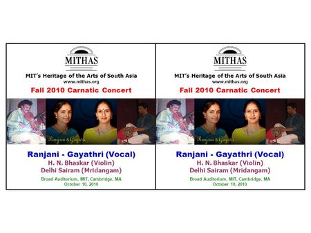 MIT’s Heritage of the Arts of South Asia www.mithas.org Fall 2010 Carnatic Concert Ranjani - Gayathri (Vocal) H. N. Bhaskar (Violin) Delhi Sairam (Mridangam)