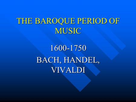 THE BAROQUE PERIOD OF MUSIC