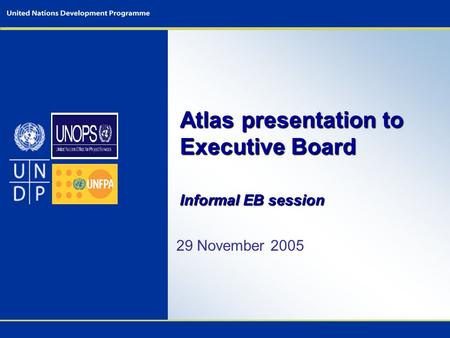 Atlas presentation to Executive Board 29 November 2005 Informal EB session.