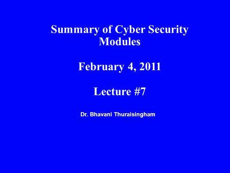 Summary of Cyber Security Modules Dr. Bhavani Thuraisingham