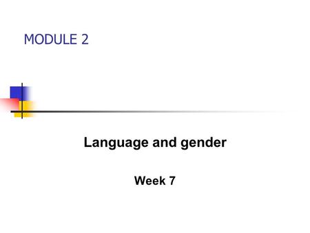 MODULE 2 Language and gender Week 7. Lecture overview Women’s language vs. men’s language:  Stereotypes?  Gender distinctive use of language: example.