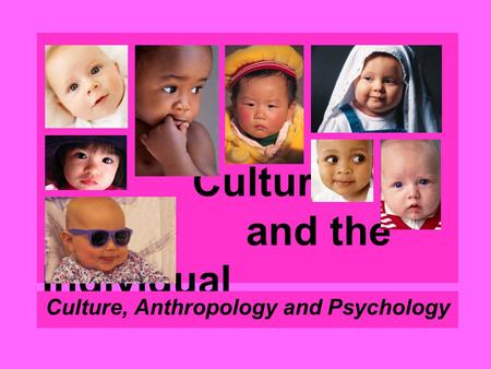 Culture and the Individual Culture, Anthropology and Psychology.