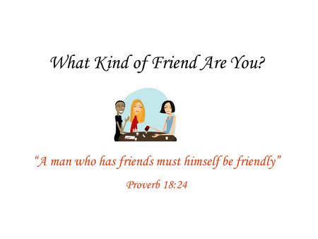 What Kind of Friend Are You?