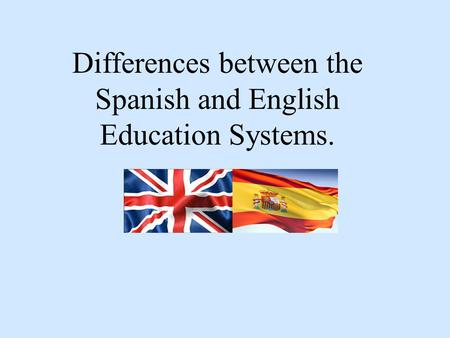 Differences between the Spanish and English Education Systems.