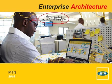 2015 MTN Enterprise Architecture. 2 Copyright© 2013 Mobile Telephone Networks. All rights reserved EA Objectives To make available MTN current and future.