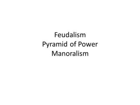 Feudalism Pyramid of Power Manoralism