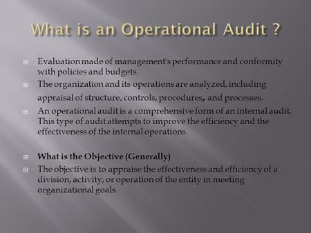  Evaluation made of management's performance and conformity with policies and budgets.  The organization and its operations are analyzed, including appraisal.