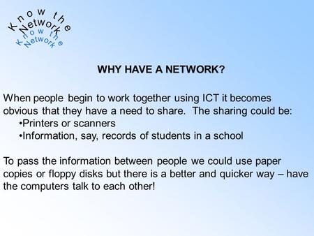 When people begin to work together using ICT it becomes obvious that they have a need to share. The sharing could be: Printers or scanners Information,